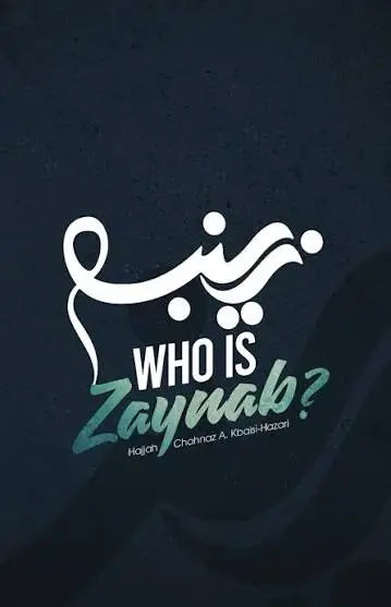 Who Is Zaynab? by Hajjah Chahnaz A. Kbaisi-Hazari
