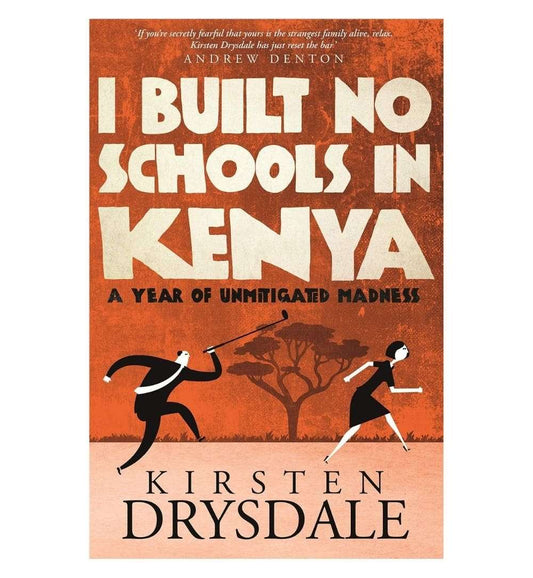 front-cover-i-built-no-schools-in-kenya-a-year-of-unmitigated-madness-by-kirsten-drysdale-available-online