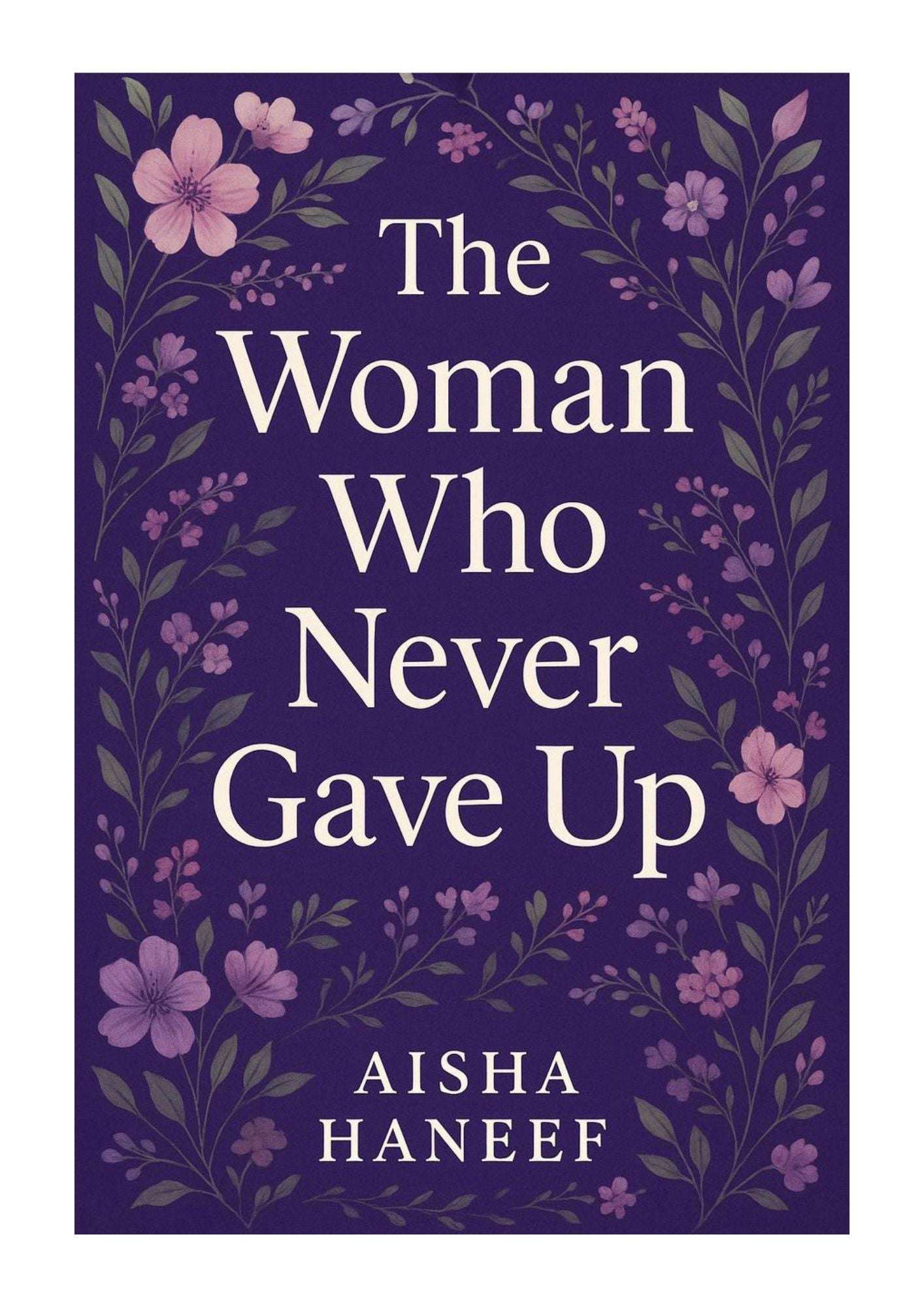 The Woman Who Never Gave Up by Aisha Haneef by Aisha Haneef - book cover