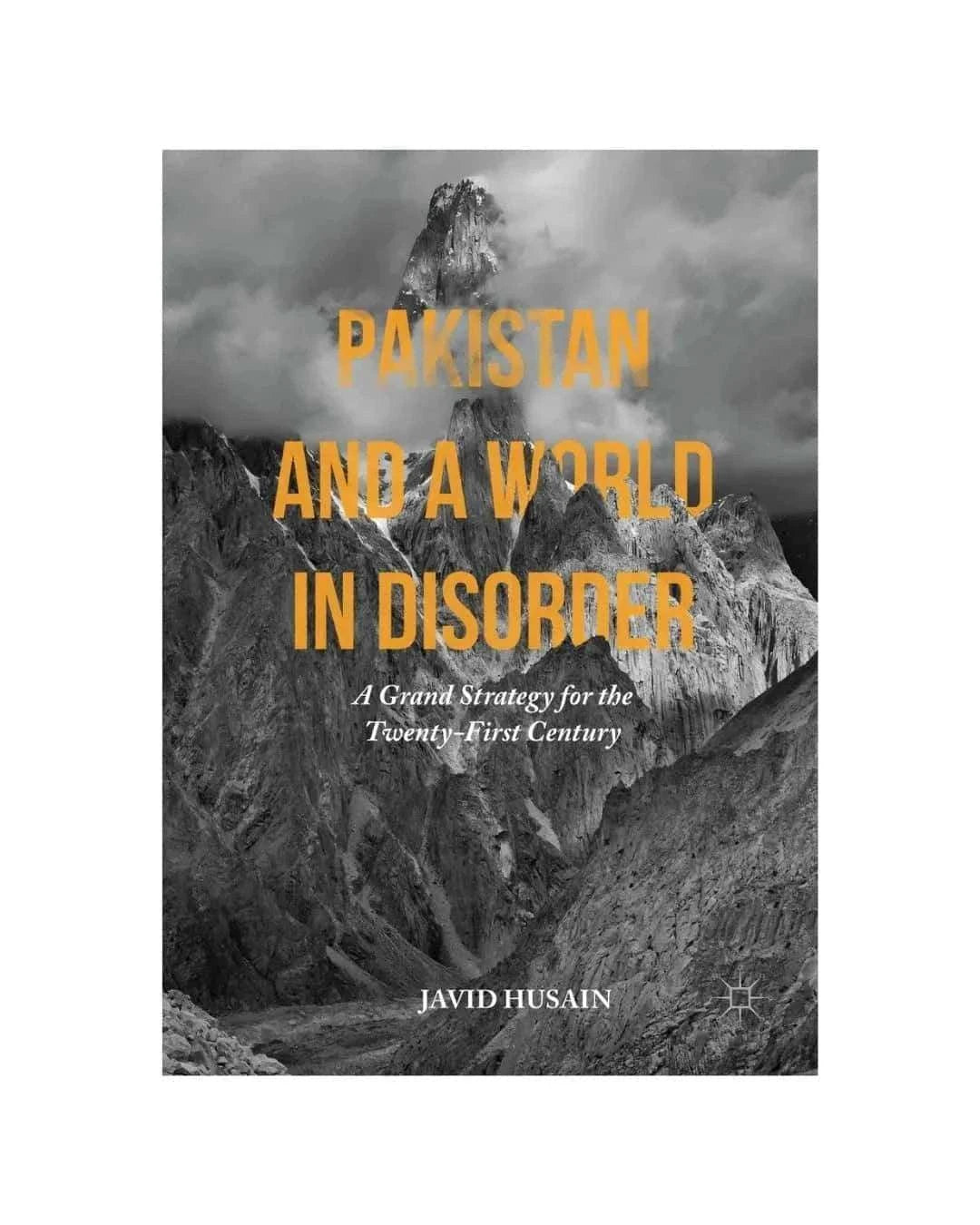 Pakistan and a World in Disorder: A Grand Strategy for the Twenty First Century by Javid Husain