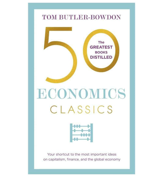50-economics-classics-your-shortcut-to-the-most-important-ideas-on-capitalism-finance-and-the-global-economy-by-tom-butlerbowdo-book-image-pakistan-bookstore