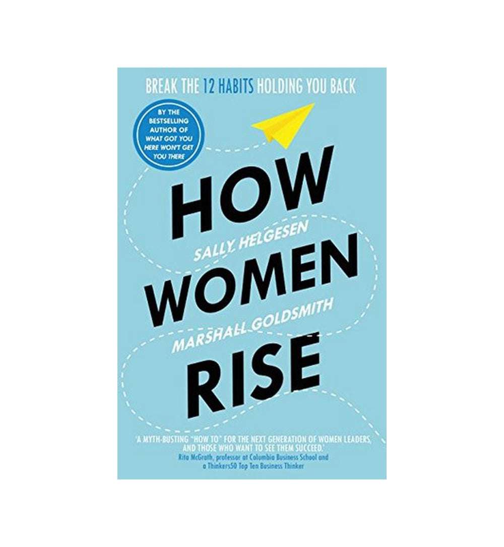 How Women Rise: Break the 12 Habits Holding You Back by Sally Helgesen