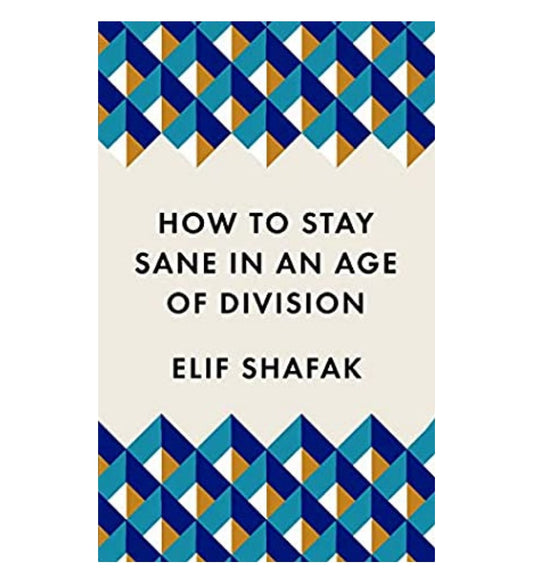 cover-of-how-to-stay-sane-in-an-age-of-division-by-elif-shafak