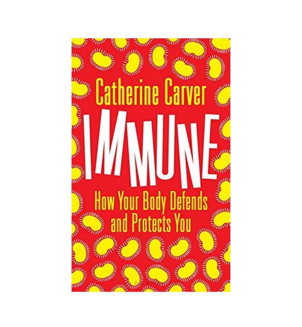 Immune: How Your Body Defends and Protects You by Carver