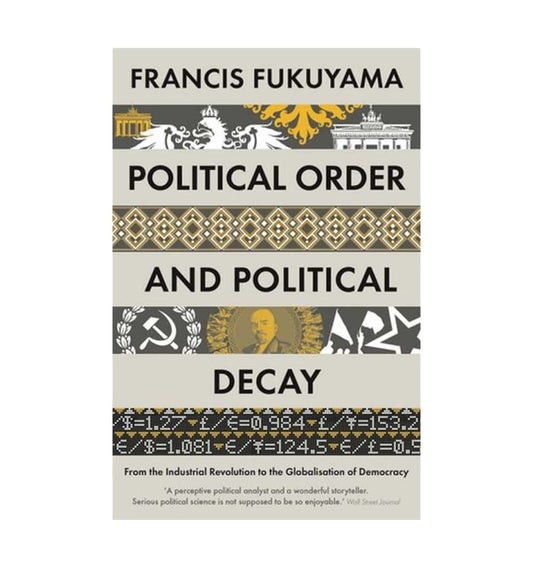 cover-of-political-order-and-political-decay-from-the-industrial-revolution-to-the-globalization-of-democracy-political-order-2-by-francis-fukuyama
