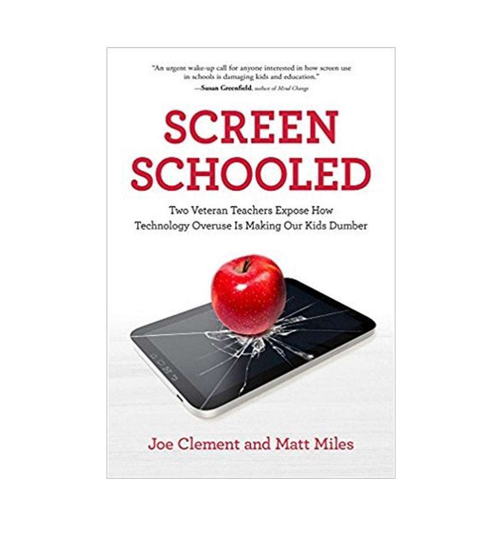 front-cover-screen-schooled-two-veteran-teachers-expose-how-technology-overuse-is-making-our-kids-dumber-by-joe-clement-matt-miles-available-online
