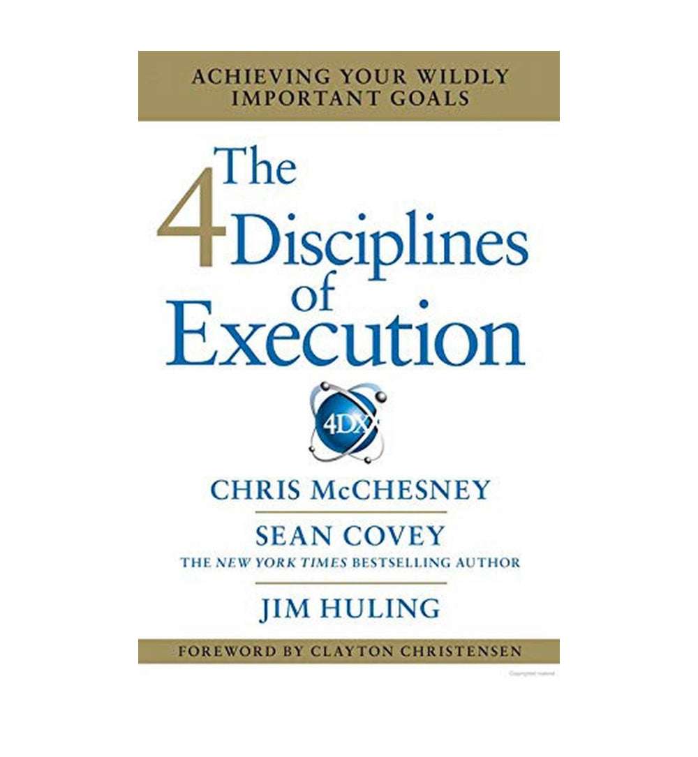 The 4 Disciplines of Execution: Achieving Your Wildly Important Goals by Chris Mcchesney Sean Covey and Jim Huling