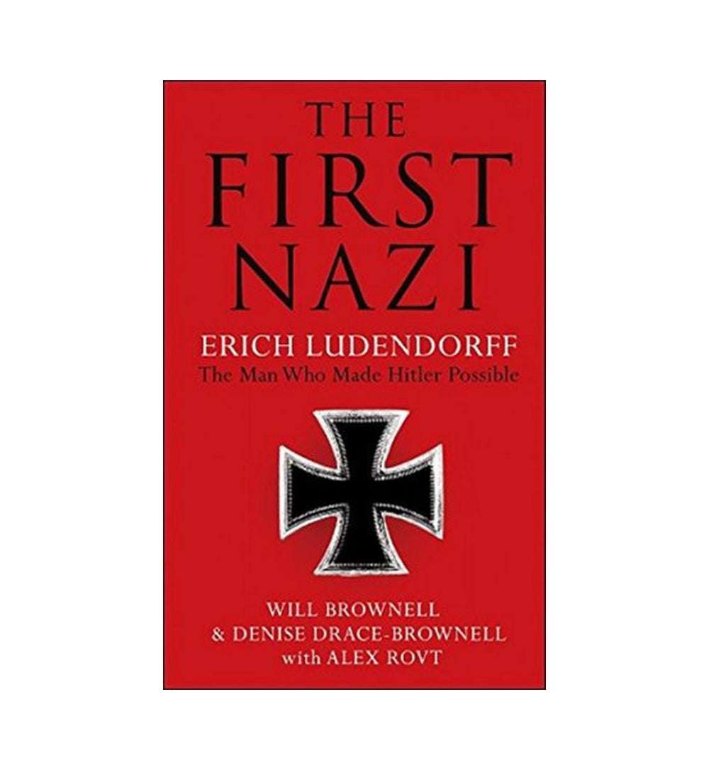 front-cover-the-first-nazi-erich-ludendorff-the-man-who-made-hitler-possible-by-will-brownell-available-online