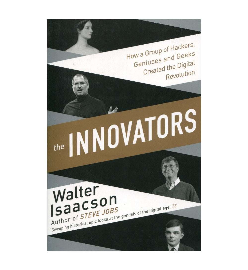 The Innovators: How a Group of Hackers, Geniuses and Geeks Created the Digital Revolution by Walter Isaacson