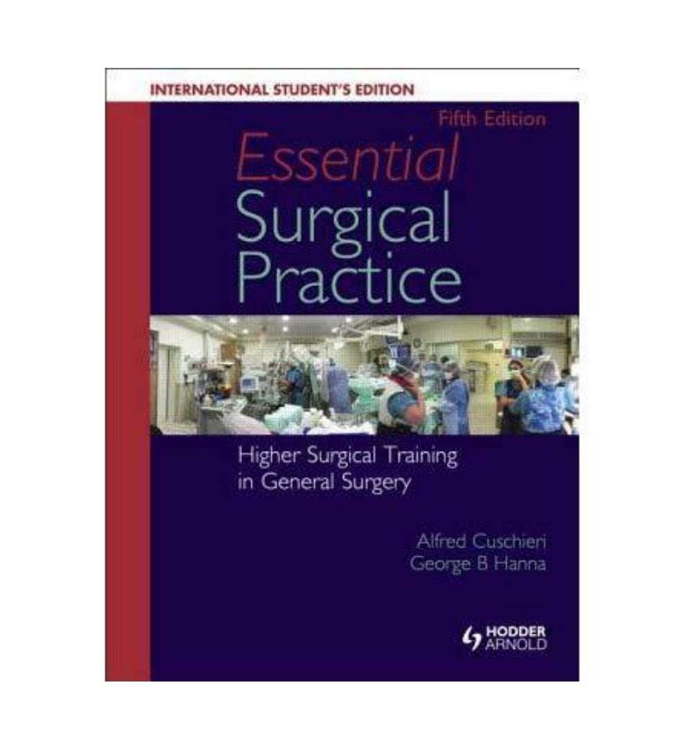 Essential Surgical Practice: Higher Surgical Training in General Surgery Fifth Edition by Cuschieri Hanna