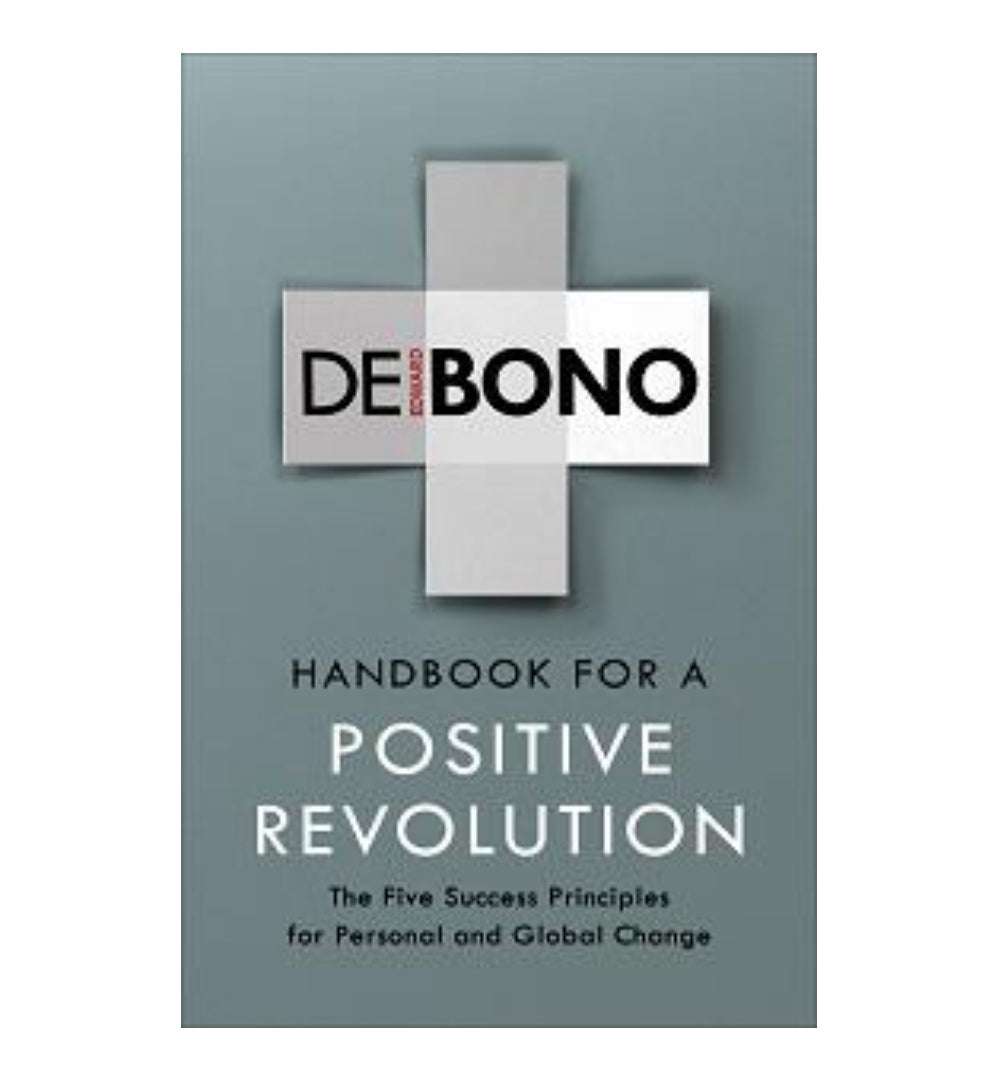 Handbook for a Positive Revolution: Achieving positive Change on a Personal or Global Scale by Edward De Bono