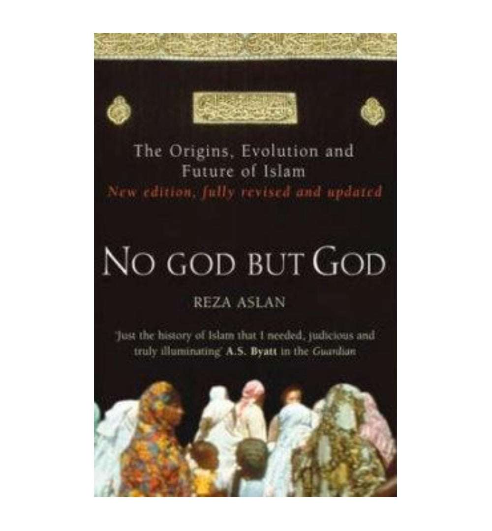 No God But God: The Origins, Evolution and Future of Islam