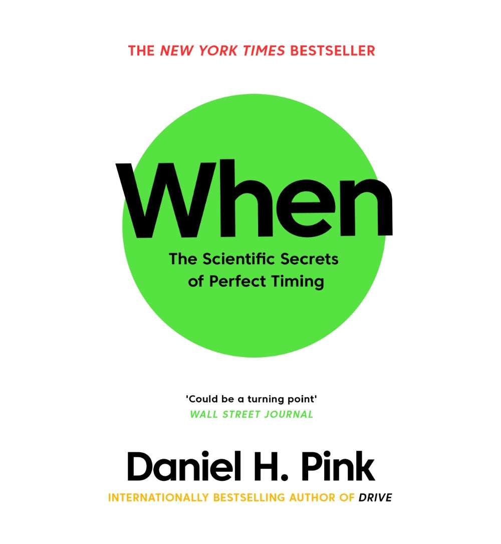 When: The Scientific Secrets of Perfect Timing by Daniel H. Pink