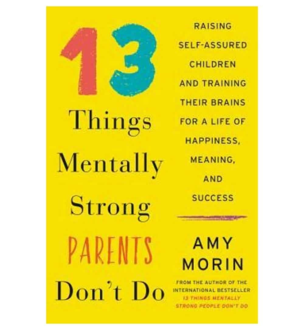 front-cover-13-things-mentally-strong-parents-dont-do-raising-selfassured-children-and-training-their-brains-for-a-life-of-happiness-meaning-and-success-by-amy-morin-available-online