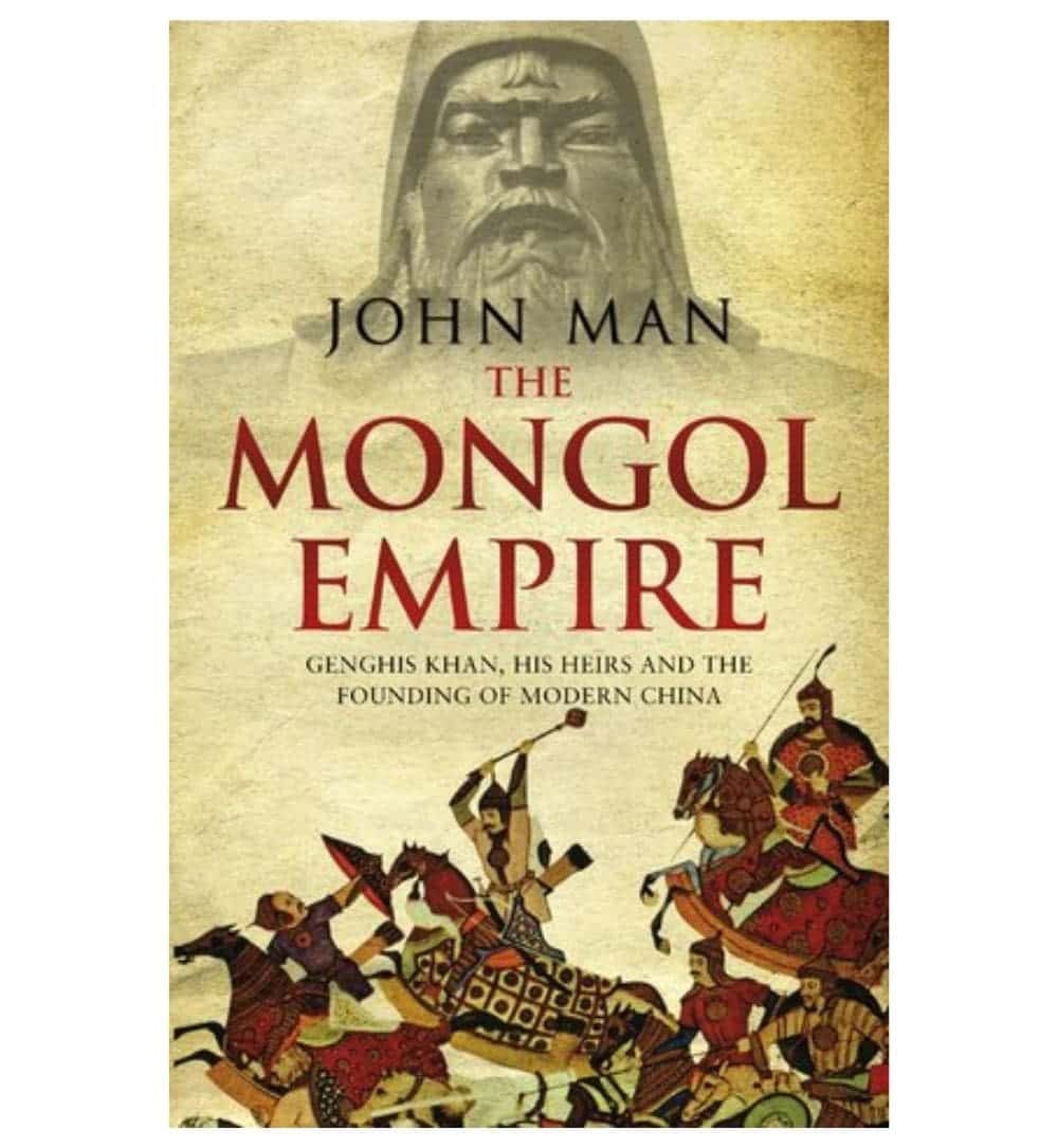 buy-mongol-empire-the-conquests-of-genghis-khan-and-the-making-of-modern-china-by-john-man-online-in-pakistan
