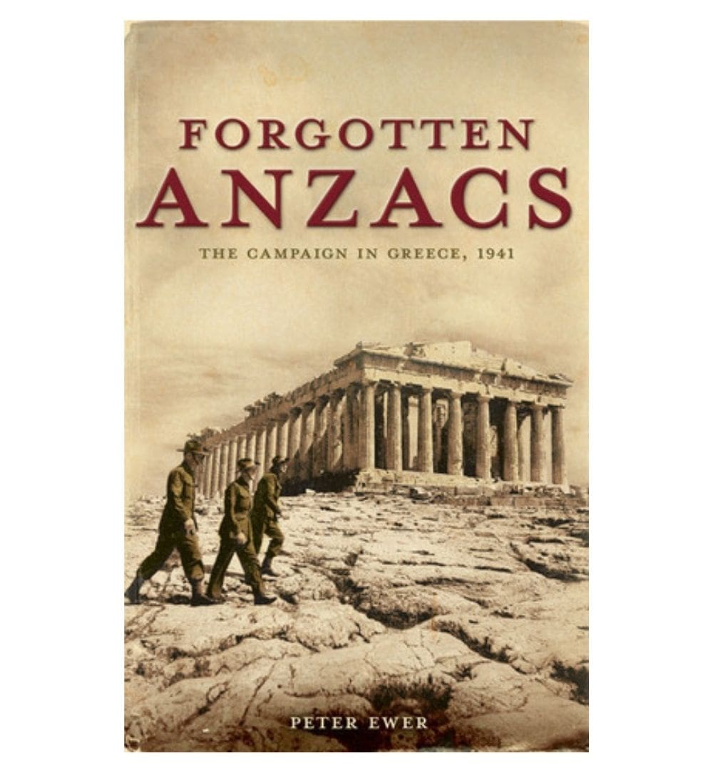 buy-forgotten-anzacs-the-campaign-in-greece-1941-by-peter-ewer-online-in-pakistan