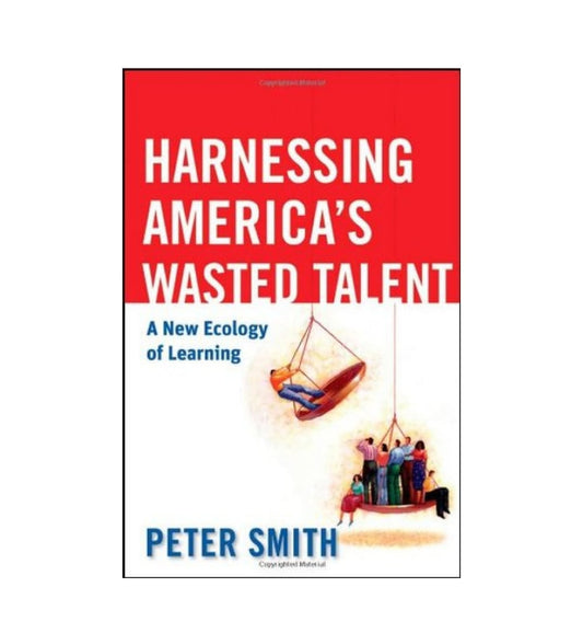 cover-of-harnessing-americas-wasted-talent-a-new-ecology-of-learning-by-peter-p-smith