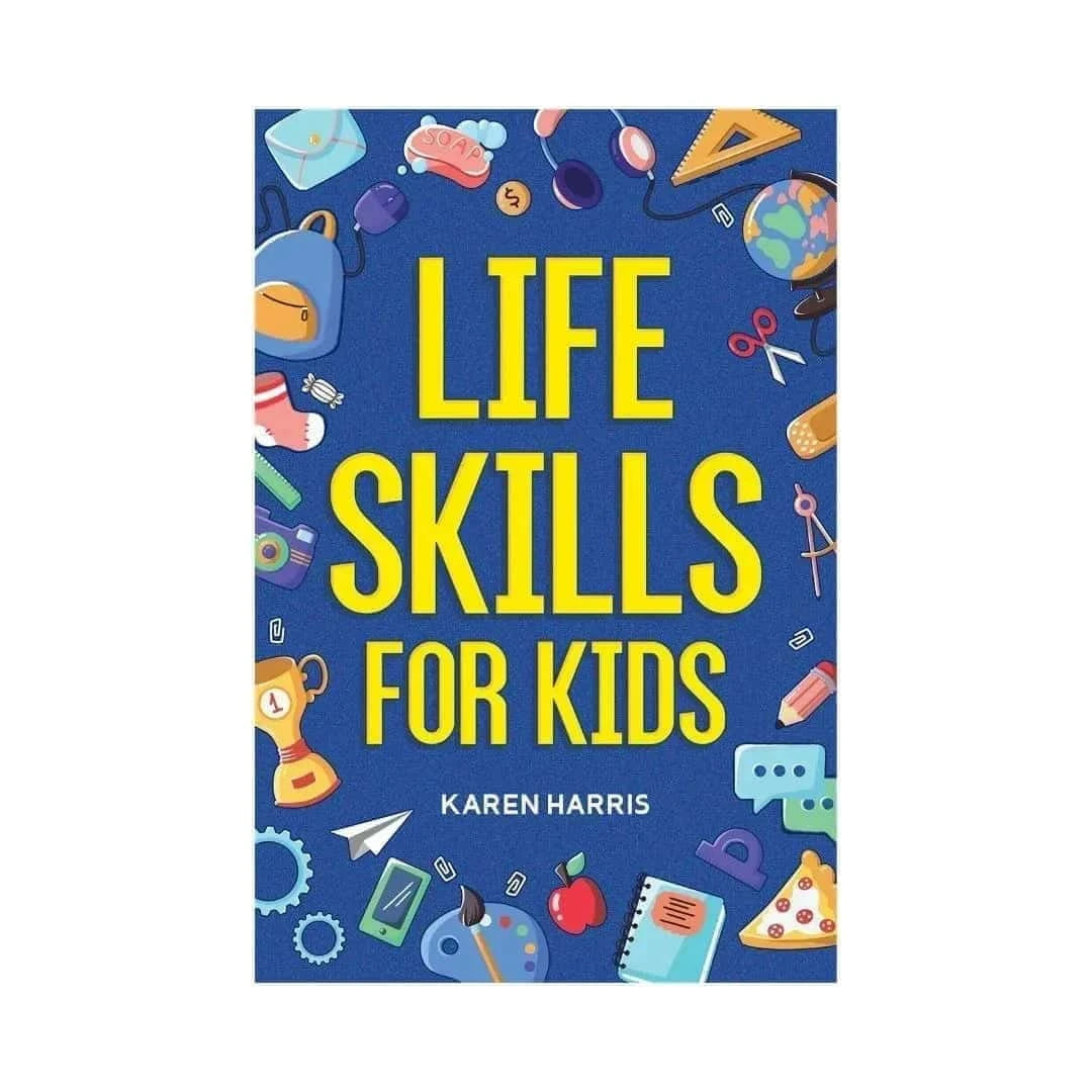 life-skills-for-kids-how-to-cook-clean-make-friends-handle-emergencies-set-goals-make-good-decisions-and-everything-in-between-by-karen-harris-book-image-pakistan-bookstore