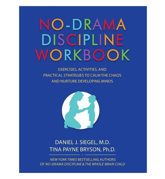 nodrama-discipline-workbook-exercises-activities-and-practical-strategies-to-calm-the-chaos-and-nurture-developing-minds-by-daniel-j-siegel-book-image-pakistan-bookstore