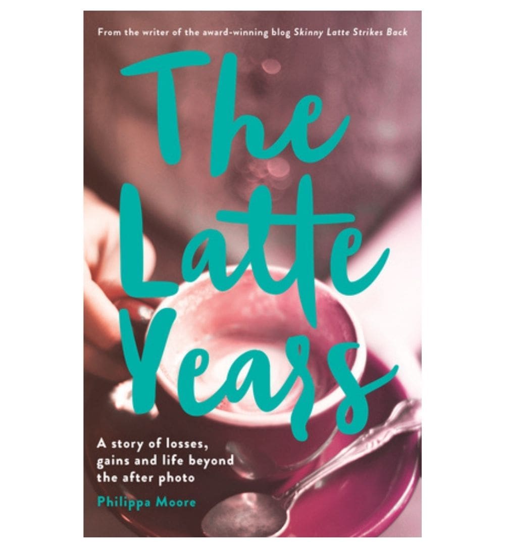 buy-the-latte-years-a-story-of-losses-gains-and-life-beyond-the-after-photo-by-philippa-moore-online-in-pakistan