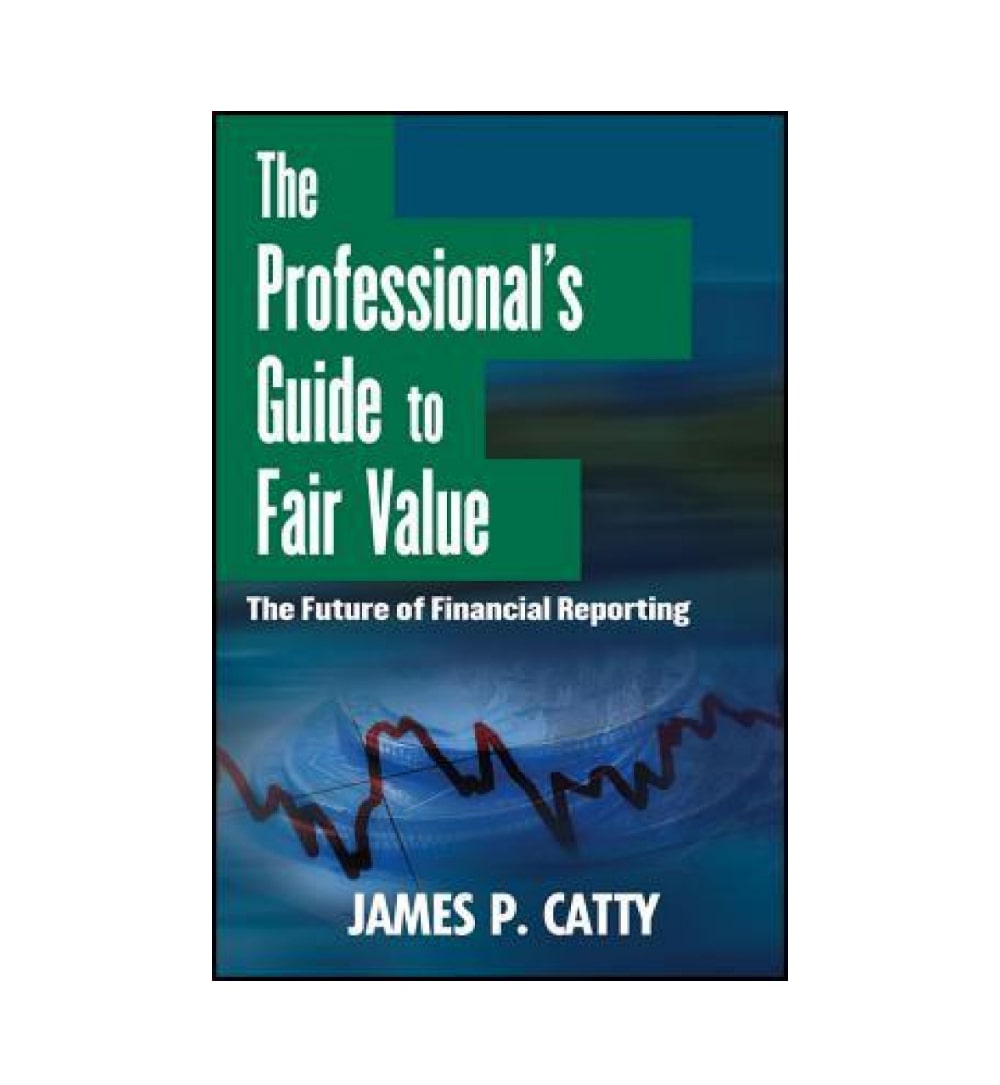 cover-of-the-professionals-guide-to-fair-value-the-future-of-financial-reporting-by-james-p-catty
