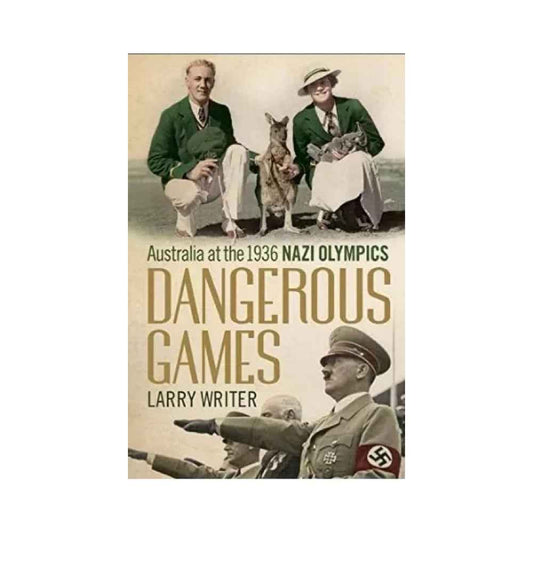 cover-of-dangerous-games-australia-at-the-1936-nazi-olympics-by-larry-writer