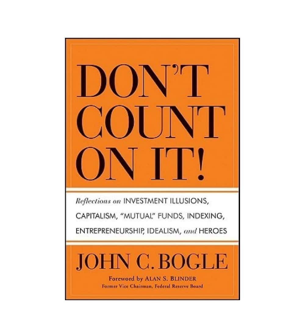 buy-dont-count-on-it-reflections-on-investment-illusions-capitalism-mutual-funds-indexing-entrepreneurship-idealism-and-heroes-by-john-c-bogle-online-in-pakistan