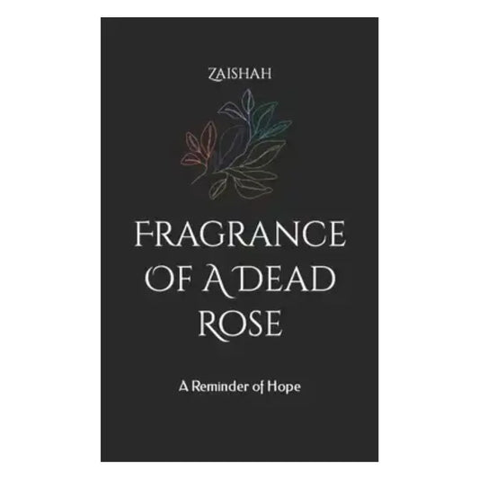 fragrance-of-a-dead-rose-a-reminder-of-hope-zaishah-book-image-pakistan-bookstore