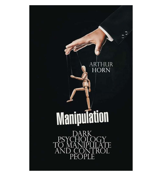 order-manipulation-dark-psychology-to-manipulate-and-control-people-by-arthur-horn-online-with-cod