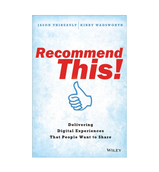 cover-of-recommend-this-delivering-digital-experiences-that-people-want-to-share-by-jason-thibeault-kirby-wadsworth