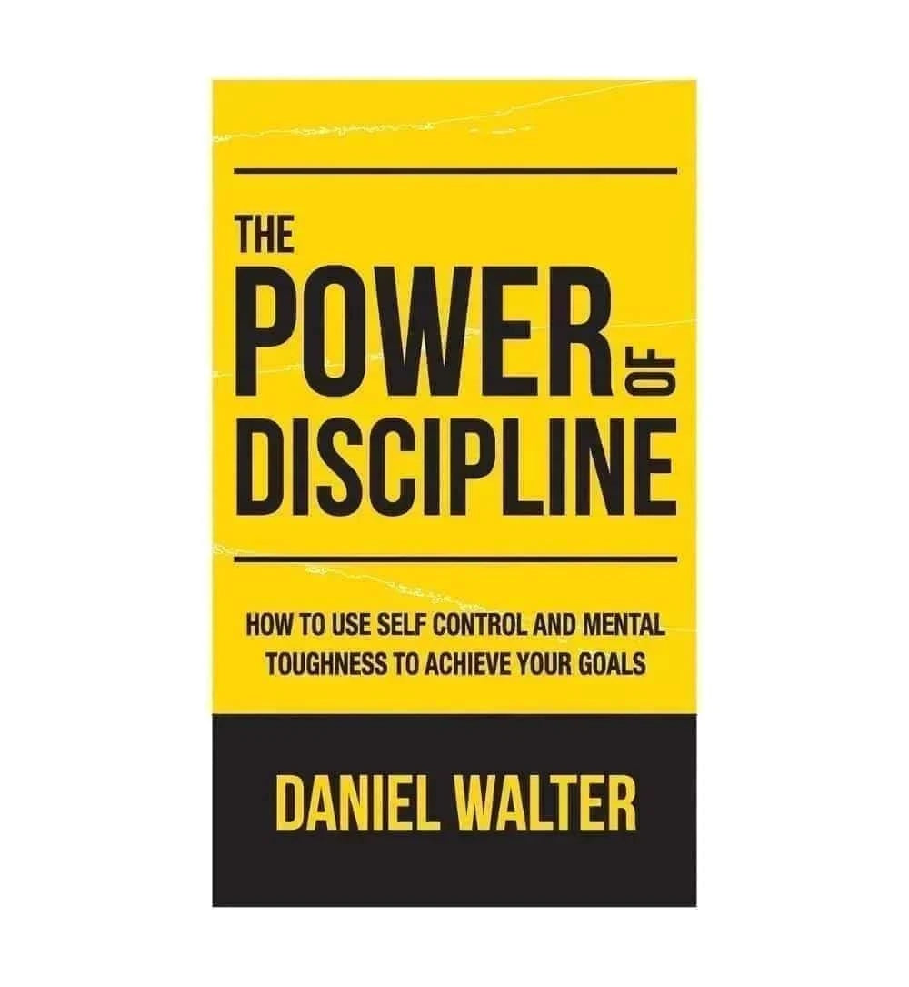 front-cover-the-power-of-discipline-how-to-use-self-control-and-mental-toughness-to-achieve-your-goals-by-daniel-walter-available-online