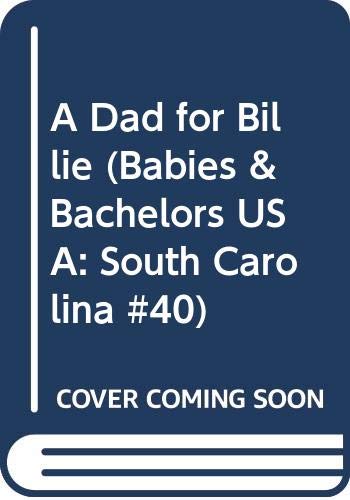 A Dad for Billie (Babies & Bachelors USA: South Carolina #40) Book Cover Image