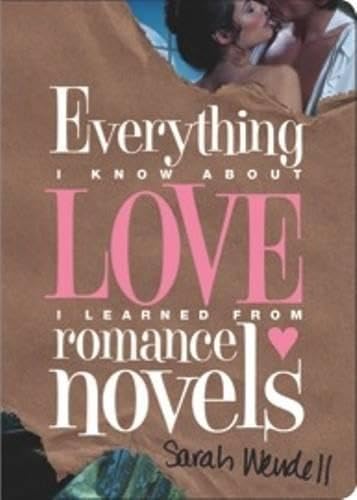 Everything I Know about Love I Learned from Romance Novels by Wendell – Buy Books Online