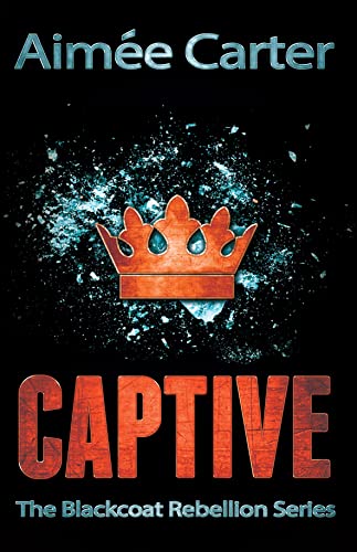 Captive (the Blackcoat Rebellion, Book 2) Book Available Online
