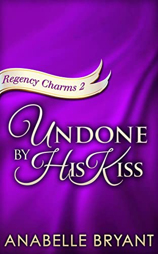 High Quality Undone By His Kiss: A stunning regency romance, perfect for fans of Netflix’s Bridgerton! (Regency Charms, Book 2) Book Photo