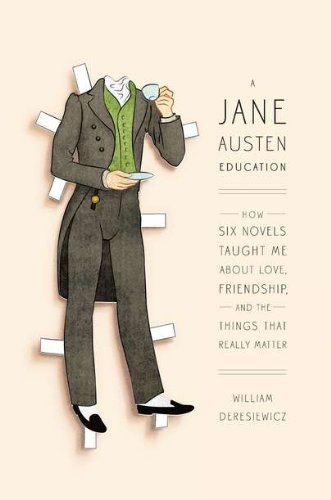 A Jane Austen Education: How Six Novels Taught Me About Love, Friendship, and the Things That Really Matter by William Deresiewicz – Buy Books Online