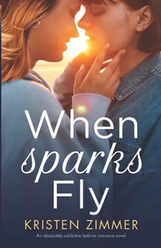 When Sparks Fly: An absolutely addictive lesbian romance novel Book Available Online