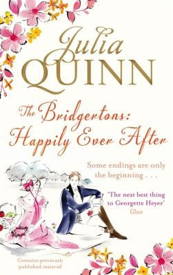 The Bridgertons: Happily Ever After (Bridgerton Family Series) [Paperback] [Apr 02, 2013] JULIA QUINN Book - Original Edition Cover