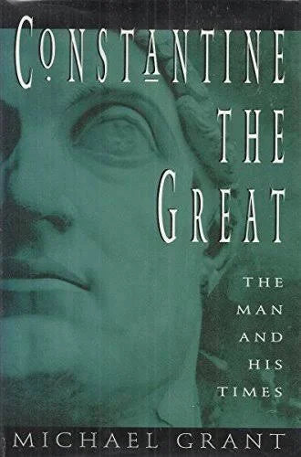 Constantine the Great by Michael Grant by Michael Grant - book cover
