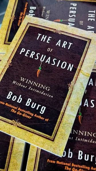 The Art of Persuasion by Bob Burg