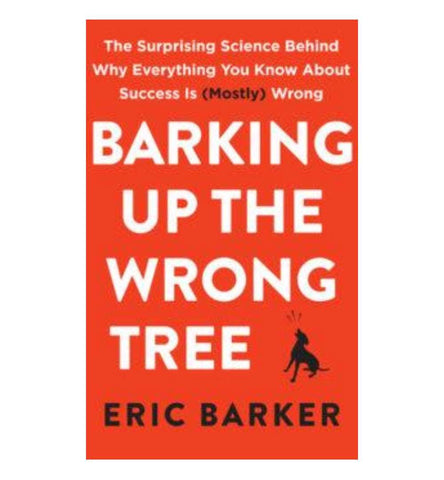 barking-up-the-wrong-tree-the-surprising-science-behind-why-everything-you-know-about-success-is-mostly-wrong-by-eric-barker - OnlineBooksOutlet