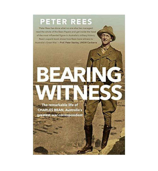 cover-of-bearing-witness-the-remarkable-life-of-charles-bean-australias-greatest-war-correspondent-by-peter-rees