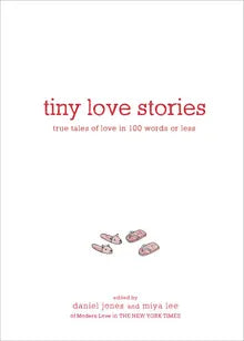 Tiny Love Stories: True Tales of Love in 100 Words or Less Book Cover Image