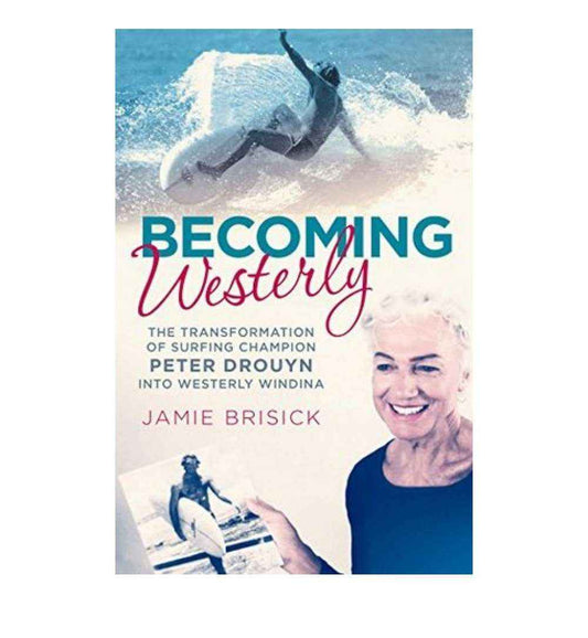 buy-becoming-westerly-the-transformation-of-surfing-champion-peter-drouyn-into-westerly-windina-by-jamie-brisick-online-in-pakistan