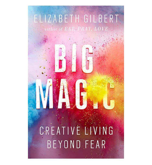 shop-big-magic-creative-living-beyond-fear-by-elizabeth-gilbert-with-free-delivery