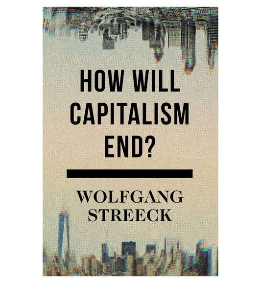 cover-of-how-will-capitalism-end-essays-on-a-failing-system-by-wolfgang-streeck