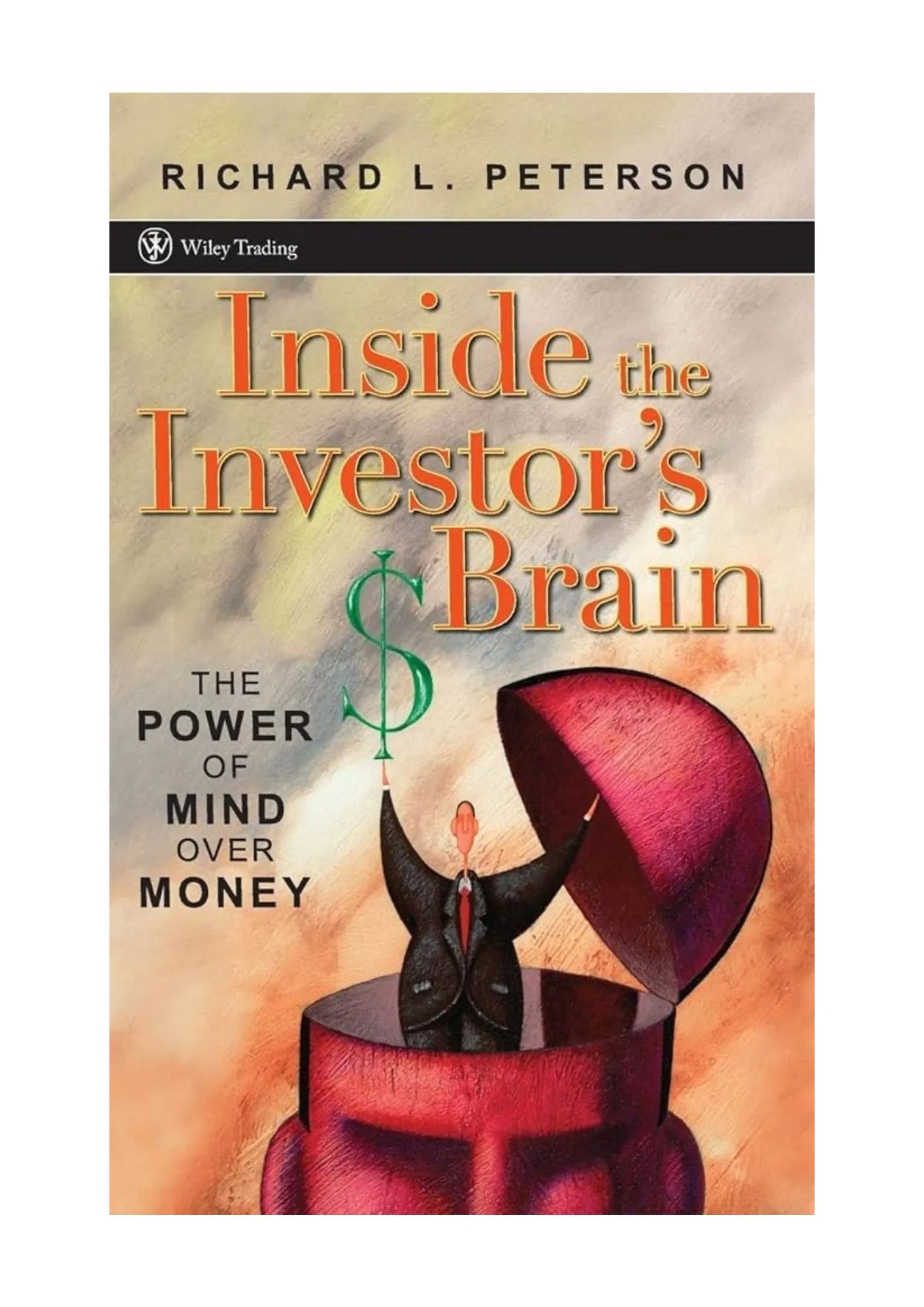 Inside the Investor’s Brain: The Power of Mind Over Money by Richard L. Peterson