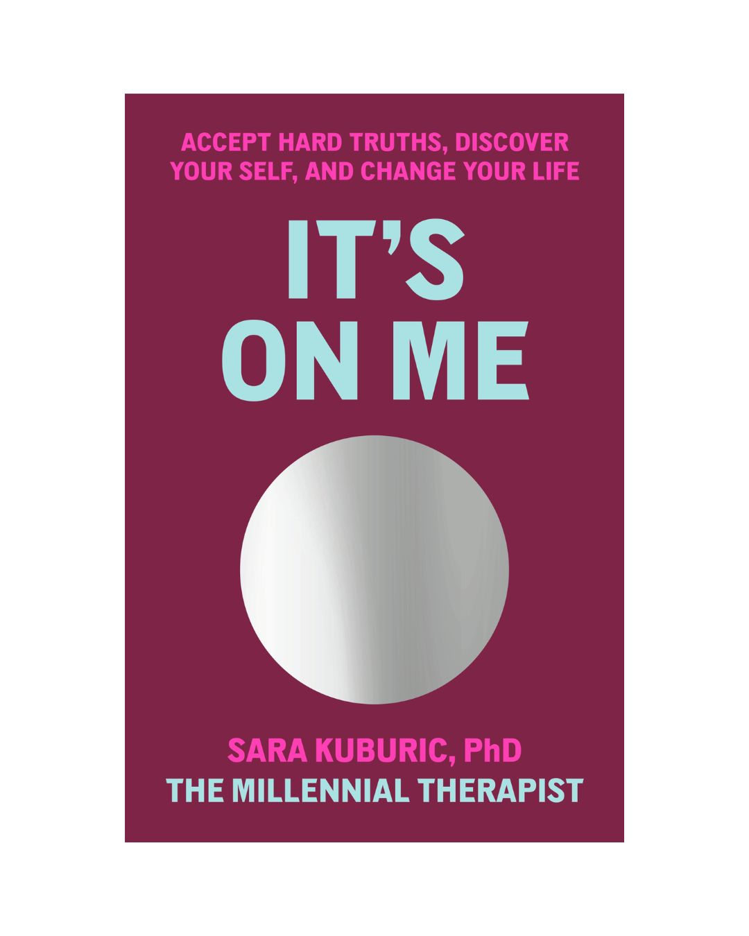 It's On Me: Accept Hard Truths, Discover Your Self, and Change Your Life by Sara Kuburic