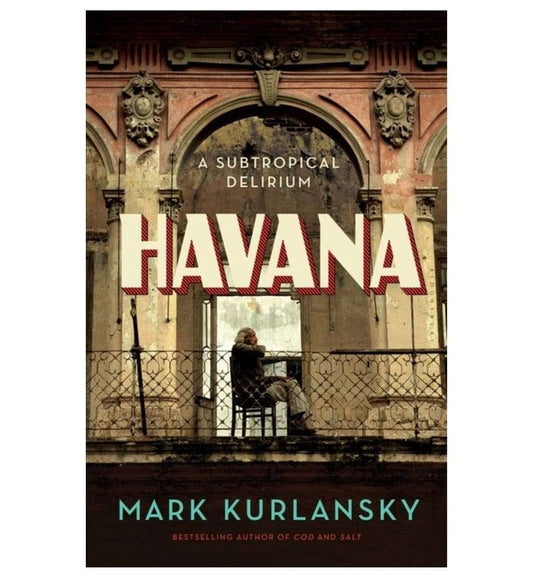 cover-of-havana-a-subtropical-delirium-by-mark-kurlansky