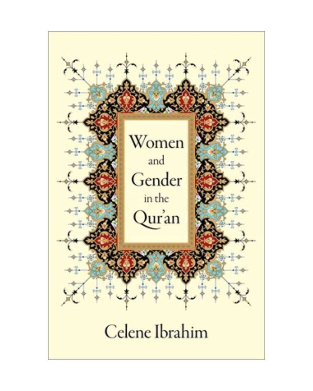 Women and Gender in the Qur'an by Celene Ibrahim